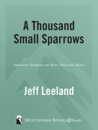 cover of the book A Thousand Small Sparrows: Amazing Stories of Kids Helping Kids