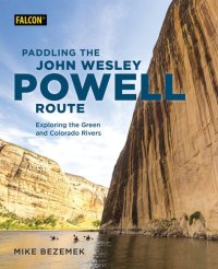 cover of the book Paddling the John Wesley Powell Route: Exploring the Green and Colorado Rivers