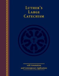 cover of the book Luther's Large Catechism with Annotations and Contemporary Applications