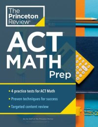 cover of the book Princeton Review ACT Math Prep: 4 Practice Tests + Review + Strategy for the ACT Math Section