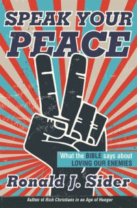 cover of the book Speak Your Peace: What the Bible Says about Loving Our Enemies