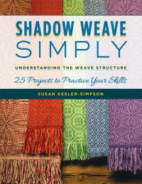 cover of the book Shadow Weave Simply: Understanding the Weave Structure 25 Projects to Practice Your Skills