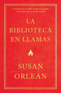 cover of the book La biblioteca en llamas (Edición mexicana): Historia de un millón de libros quemados y del hombre que encendió la cerilla