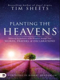 cover of the book Planting the Heavens: Releasing the Authority of the Kingdom Through Your Words, Prayers, and Declarations