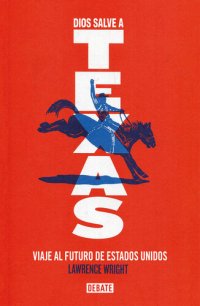 cover of the book Dios salve a Texas: Viaje al futuro de Estados Unidos