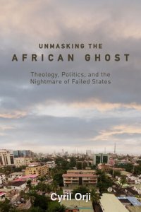 cover of the book Unmasking the African Ghost: Theology, Politics, and the Nightmare of Failed States