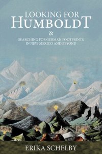 cover of the book Looking for Humboldt: & Searching for German Footprints in New Mexico and Beyond