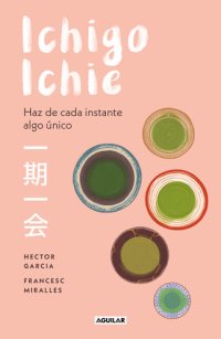 cover of the book Ichigo-ichie: Haz de cada instante algo único