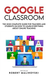 cover of the book Google Classroom: The 2020 Complete Guide for Teachers and Students on How to Learn Everything About Online Teaching