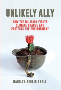 cover of the book Unlikely Ally: How the Military Fights Climate Change and Protects the Environment