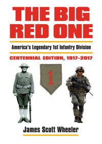 cover of the book The Big Red One: America's Legendary 1st Infantry Division — Centennial Edition, 1917-2017