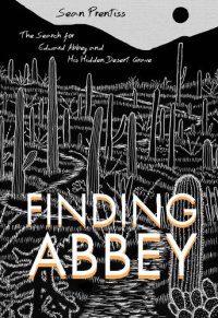 cover of the book Finding Abbey: The Search for Edward Abbey and His Hidden Desert Grave