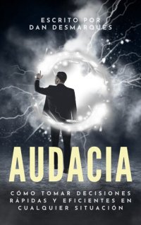 cover of the book Audacia: Cómo Tomar Decisiones Rápidas Y Eficientes En Cualquier Situación