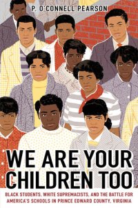 cover of the book We Are Your Children Too: Black Students, White Supremacists, and the Battle for America's Schools in Prince Edward County, Virginia