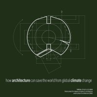 cover of the book how architecture can save the world from global climate change: architectural suggestions on strategic use of greenhouse gas sequestering materials that antagonist atmospheric C[O2] in the context of a boreal biome