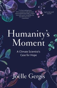 cover of the book Humanity's Moment: A Climate Scientist's Case for Hope