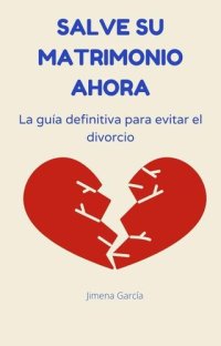 cover of the book Salve su matrimonio ahora: La guía definitiva para evitar el divorcio