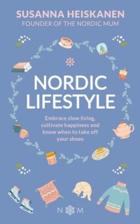 cover of the book Nordic Lifestyle: Embrace Slow Living, Cultivate Happiness and Know When to Take Off Your Shoes