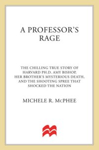 cover of the book A Professor's Rage: The Chilling True Story of Harvard PhD Amy Bishop, her Brother's Mysterious Death, and the Shooting