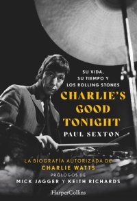 cover of the book Charlie's Good Tonight. Su vida, su tiempo y los Rolling Stones