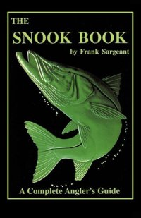 cover of the book The Snook Book: A Complete Anglers Guide