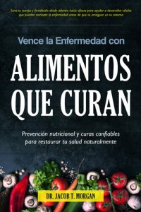 cover of the book Vence la Enfermedad con Alimentos que Curan