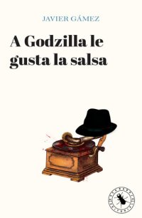 cover of the book A Godzilla le gusta la salsa