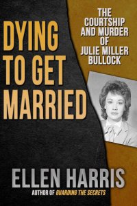 cover of the book Dying to Get Married: The Courtship and Murder of Julie Miller Bulloch