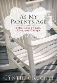 cover of the book As My Parents Age: Reflections on Life, Love, and Change