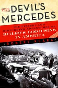 cover of the book The Devil's Mercedes: The Bizarre and Disturbing Adventures of Hitler's Limousine in America