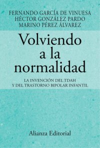 cover of the book Volviendo a la normalidad. La invención del TDAH y del trastorno bipolar infantil