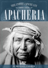 cover of the book Apacheria: True Stories of Apache Culture 1860-1920