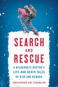 cover of the book Search and Rescue: A Wilderness Doctor's Life-And-Death Tales of Risk and Reward