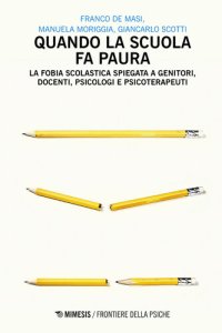 cover of the book Quando la scuola fa paura: La fobia scolastica spiegata a genitori, docenti, psicologi e psicoterapeuti