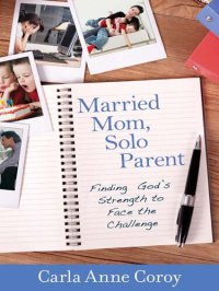 cover of the book Married Mom, Solo Parent: Finding God's Strength to Face the Challenge