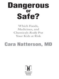 cover of the book Dangerous or Safe?: Which Foods, Medicines, and Chemicals Really Put Your Kids at Risk