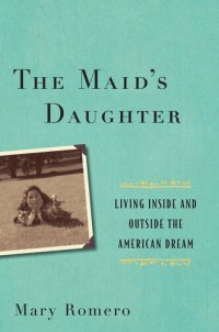 cover of the book The Maid's Daughter: Living Inside and Outside the American Dream