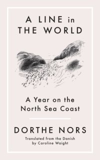 cover of the book A Line in the World: A Year on the North Sea Coast