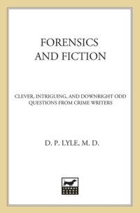 cover of the book Forensics and Fiction: Clever, Intriguing, and Downright Odd Questions from Crime Writers