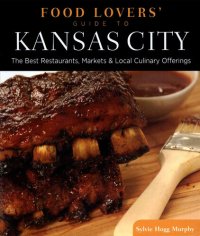 cover of the book Food Lovers' Guide to® Kansas City: The Best Restaurants, Markets & Local Culinary Offerings