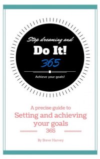 cover of the book 365 Stop Dreaming and Do It a Precise Guide to Setting and Achieving Your Goals