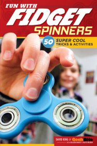 cover of the book Fun With Fidget Spinners: 50 Super Cool Tricks & Activities