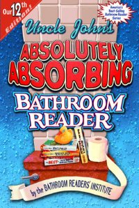 cover of the book Uncle John's Absolutely Absorbing Bathroom Reader