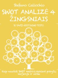 cover of the book SWOT ANALIZĖ 4 ŽINGSNIAIS. Kaip naudoti SWOT matricą siekiant pokyčių karjeroje ir versle.