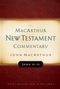 cover of the book John 12-21 MacArthur New Testament Commentary