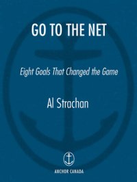 cover of the book Go to the Net: Eight Goals That Changed the Game