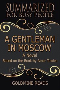 cover of the book A Gentleman In Moscow--Summarized for Busy People: Based on the Book by Amor Towles