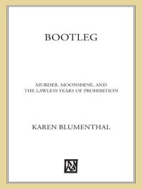 cover of the book Bootleg: Murder, Moonshine, and the Lawless Years of Prohibition