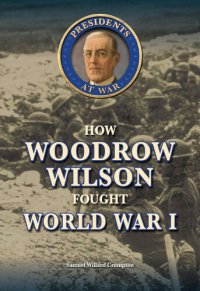 cover of the book How Woodrow Wilson Fought World War I