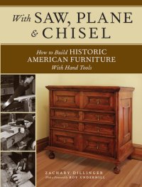 cover of the book With Saw, Plane and Chisel: Building Historic American Furniture With Hand Tools